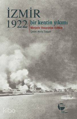 İzmir 1922; (Bir Kentin Yıkımı) - 1