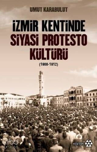 İzmir Kentinde Siyasi Protesto Kültürü (1908 - 1912) - 1