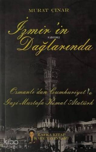 İzmir'in Dağlarında; Osmanlı'dan Cumhuriyet'e Gazi Mustafa Kemal Atatürk - 1