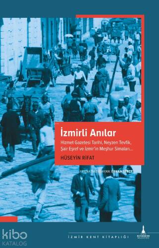 İzmirli Anılar;Hizmet Gazetesi Tarihi, Neyzen Tevfik, Şair Eşref ve İzmir’in Meşhur Simaları… - 1