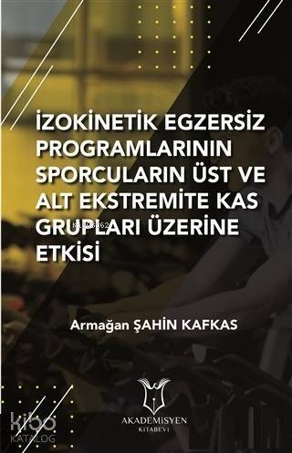 İzokinetik Egzersiz Programlarının Sporcuların Üst ve Alt Ekstremite Kas Grupları Üzerine Etkisi - 1