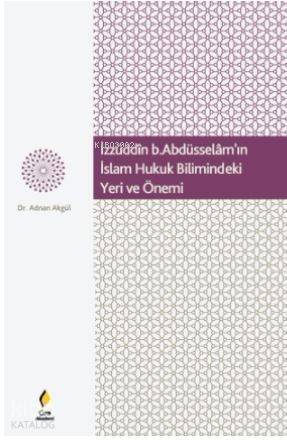 İzzüdin b.Abdüsselâm'ın İslam Hukuk Bilimindeki Yeri ve Önemi - 1