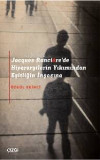 Jacques Rancière'de Hiyerarşilerin Yıkımından Eşitliğin İnşasına - 1