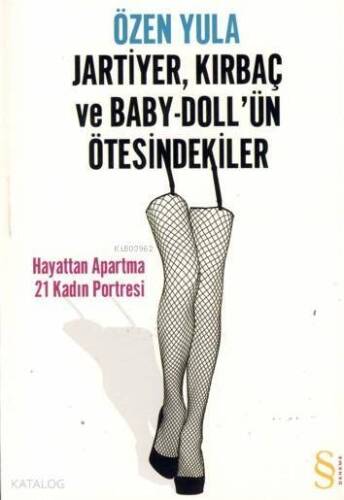 Jartiyer, Kırbaç ve Baby-Doll'ün Ötesindekiler; Hayattan Apartma 21 Kadın Portresi - 1