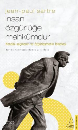 Jean-Paul Sartre/İnsan Özgürlüğe Mahkûmdur;Kendini Seçmenin ve Özgürleşmenin Felsefesi - 1