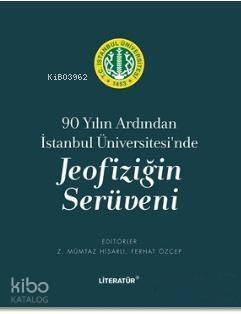 Jeofiziğin Serüveni; 90 Yılın Ardından İstanbul Üniversitesi'nde - 1