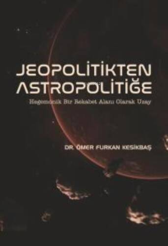 Jeopolitikten Astropolitiğe -; Hegemonik Bir Rekabet Alanı Olarak Uzay - 1