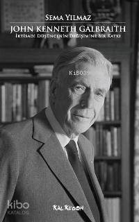 John Kenneth Galbraith; İktisadi Düşüncenin Değişimine Bir Katkı - 1