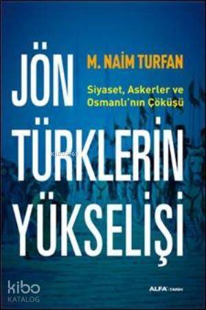 Jön Türklerin Yükselişi; Siyaset, Askerler ve Osmanlının Çöküşü - 1