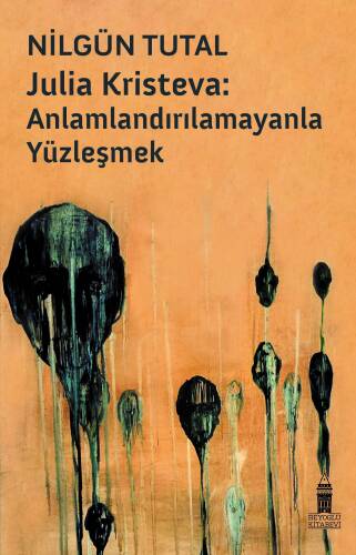 Julia Kristeva:;Anlamlandırılamayanla Yüzleşmek - 1