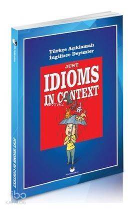 Just Idioms In Context; Türkçe Açıklamalı İngilizce Deyimler - 1