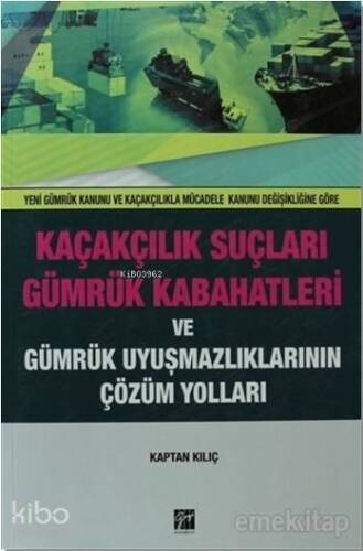 Kaçakçılık Suçları ve Gümrük Kabahatleri ve Gümrük Uyuşmazlıklarının Çözüm Yolları; Yeni Gümrük Kanunu ve Kaçakçılıkla Mücadele Kanunu Değişikliğine Göre - 1