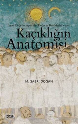 Kaçıklığın Anatomisi; İnsani Değerler Açısından Doğu ve Batı Medeniyetleri - 1