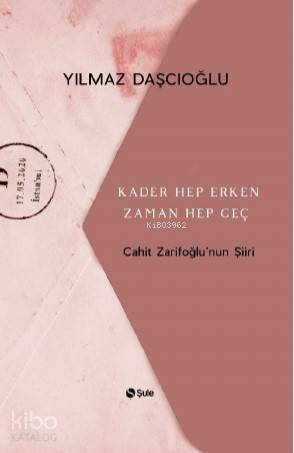 Kader Hep Erken Zaman Hep Geç; Cahit Zarifoğlu'nun Şiiri - 1