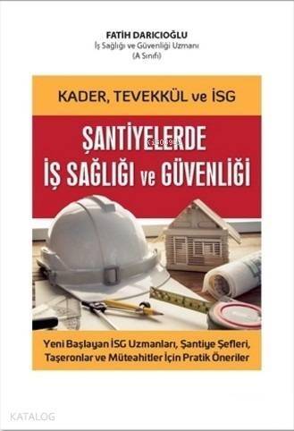 Kader, Tevekkül ve İSG Şantiyelerde İş Sağlığı ve Güvenliği; Yeni Başlayan İSG Uzmanları, Şantiye Şefleri, Taşeronlar ve Müteahitler İçin Pratik Öneriler - 1