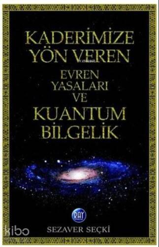 Kaderimize Yön Veren Evren Yasaları ve Kuantum Bilgelik - 1