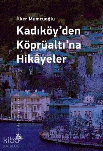 Kadıköy'den Köprüaltına Hikayeler - 1