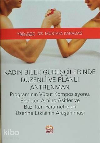 Kadın Bilek Güreşçilerinde Düzenli ve Planlı Antrenman; Vücut Kompozisyonu, Endojen Amino Asitler ve Bazı Kan Parametreleri Üzerine Etkisinin Araştırılması - 1