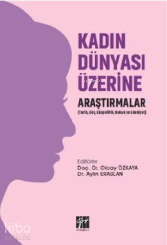 Kadın Dünyası Üzerine Araştırmalar (tarih, Göç, Ekopolitik, Hukuk Ve Edebiyat) - 1