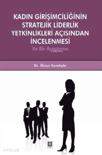 Kadın Girişimciliğinin Stratejik Liderlik Yetkinlikleri Açısından İncelenmesi; ve Bir Araştırma - 1