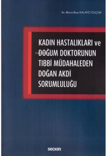 Kadın Hastalıkları ve Doğum Doktorunun Tıbbi Müdahaleden Doğan Akdi Sorumluluğu - 1