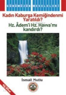 Kadın Kaburga Kemiğindenmi Yaratıldı ?; Hz.Adem'i Hz. Havva'mı Kandırdı? - 1