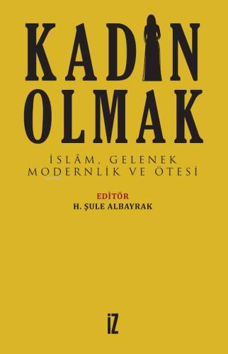 Kadın Olmak; İslâm, Gelenek, Modernlik ve Ötesi - 1