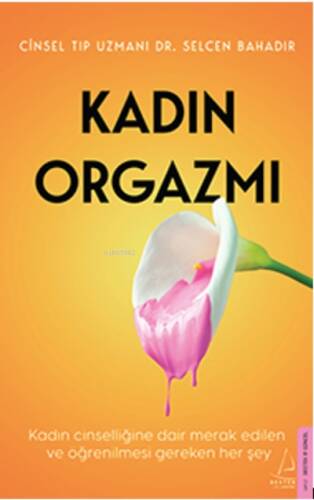 Kadın Orgazmı;Kadın Cinselliğine Dair Merak Edilen ve Öğrenilmesi Gereken Her Şey. - 1