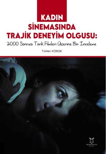 Kadın Sinemasında Trajik Deneyim Olgusu 2000 Sonrası Türk Filmleri Üzerine Bir İnceleme - 1