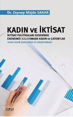 Kadın ve İktisat (İktisat Politikaları Ekseninde Ekonomik Kalkınmada Kadın ve Çatom'lar); 2006-2008 Şanlıurfa İli Araştırması - 1