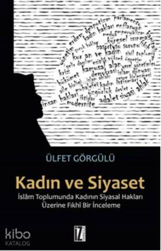 Kadın ve Siyaset; İslâm Toplumunda Kadının Siyasal Hakları Üzerine Fıkhî Bir İnceleme - 1