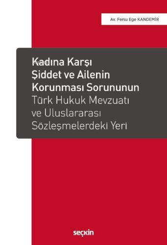 Kadına Karşı Şiddet ve Ailenin Korunması Sorununun Türk Hukuk Mevzuatı ve Uluslararası Sözleşmelerdeki Yeri - 1