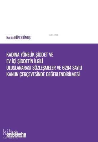 Kadına Yönelik Şiddet ve Ev İçi Şiddetin İlgili Uluslararası Sözleşmeler; 6284 Sayılı Kanun Çerçevesinde Değerlendirilmesi - 1