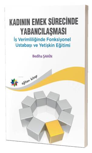 Kadının Emek Sürecinde Yabancılaşması;İş Verimliliğinde Fonksiyonel Ustabaşı ve Yetişkin Eğitimi - 1