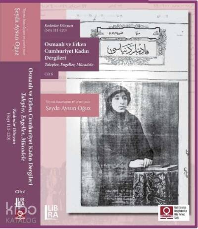 Kadınlar Dünyası (Sayı 111-120) Osmanlı ve Erken Cumhuriyet Kadın Dergileri (Talepler, Engeller, Mücadele) ;Cilt 6 - 1