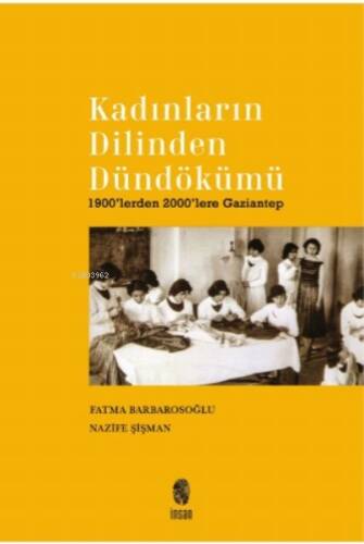 Kadınların Dilinden Dündökümü;1900’lerden 2000’lere Gaziantep - 1