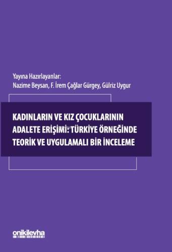 Kadınların ve Kız Çocuklarının Adalete Erişimi: Türkiye Örneğinde Teorik ve Uygulamalı Bir İnceleme - 1