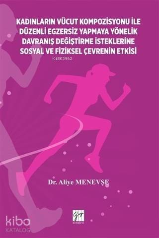 Kadınların Vücut Kompozisyonu ile Düzenli Egzersiz Yapmaya Yönelik Davranış Değiştirme İsteklerine Sosyal ve Fiziksel Çevrenin Etkisi - 1