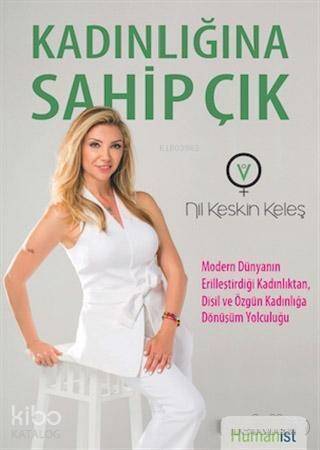 Kadınlığına Sahip Çık; Modern Dünyanın Erilleştirdiği Kadınlıktan, Dişil ve Özgün Kadınlığa Dönüşüm Yolcuğu - 1