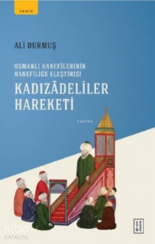 Kadızadeliler Hareketi;Osmanlı Hanefilerinin Hanefiliğe Eleştirisi - 1