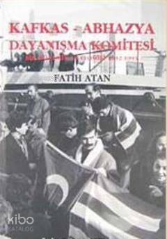 Kafkas- Abhazya Dayanışma Komitesi; Bir Dönemin Anatomisi (1922- 1993) - 1