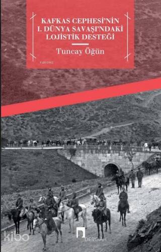 Kafkas Cephesi'nin I. Dünya Savaşı'ndaki Lojistik Desteği - 1