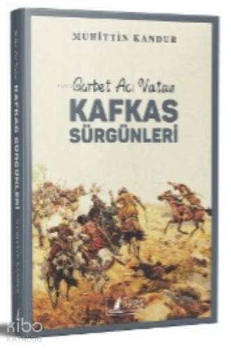 Kafkas Sürgünleri;Gurbet Acı Vatan - 1