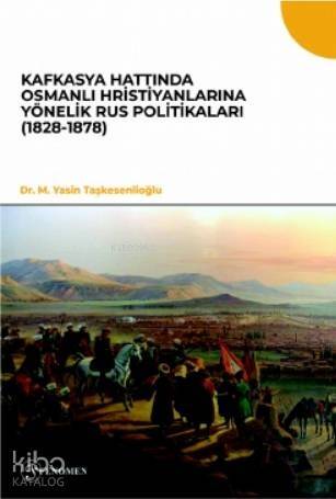 Kafkasya Hattında Osmanlı Hristiyanlarına Yönelik Rus Politikaları (1828-1878) - 1