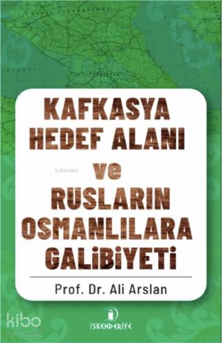 Kafkasya Hedef Alan ve Rusların Osmanlılara Galibiyeti - 1