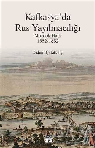 Kafkasya'da Rus Yayılmacılığı;Mozdok Hattı (1552 - 1832) - 1