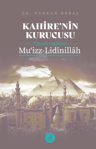 Kahire’nin Kurucusu Fâtımî Halifesi Mu‘izz-Lidînillâh - 1