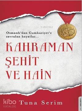 Kahraman, Şehit ve Hain; Osmanlı'dan Cumhuriyet'e Savrulan Hayatlar - 1