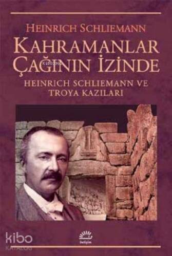 Kahramanlar Çağının İzinde; Heinrich Schliemann ve Troya Kazıları - 1