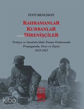 Kahramanlar, Kurbanlar, Direnişçiler; Trakya ve Anadolu'daki Yunan Ordusunda Propaganda, Grev ve İsyan - 1